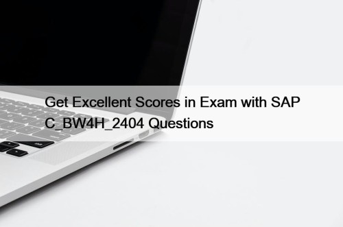 Get Excellent Scores in Exam with SAP C_BW4H_2404 ...