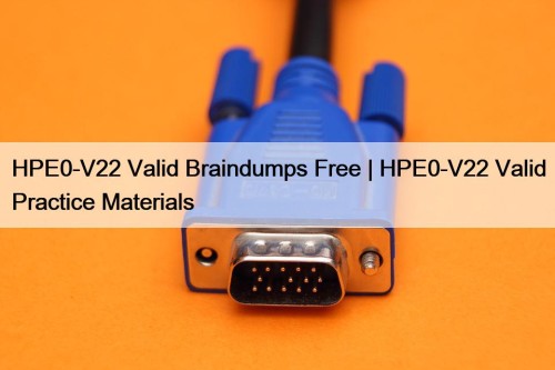 HPE0-V22 Valid Braindumps Free | HPE0-V22 Valid Practice ...