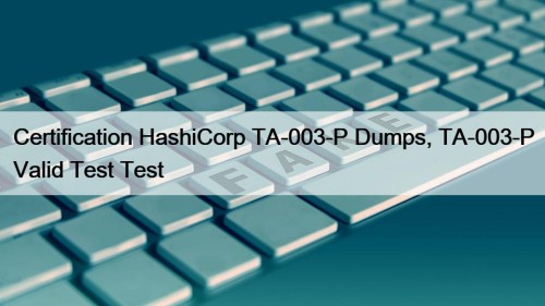 Certification HashiCorp TA-003-P Dumps, TA-003-P Valid Test Test