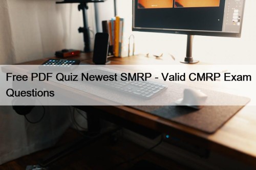 Free PDF Quiz Newest SMRP - Valid CMRP ...